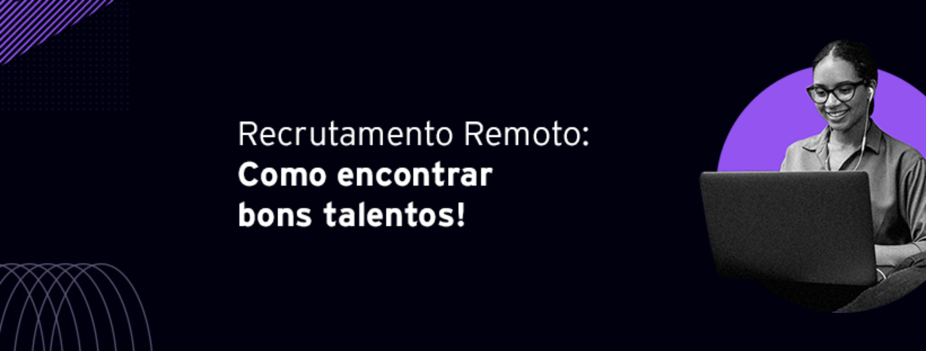 Recrutamento Remoto: Saiba como encontrar bons talentos!