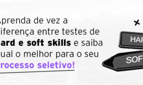 Entenda a diferença entre hard skills e soft skills e qual utilizar no seu processo seletivo